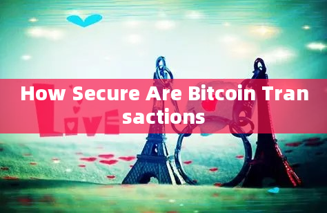 How Secure Are Bitcoin Transactions