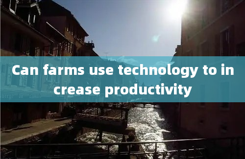 Can farms use technology to increase productivity