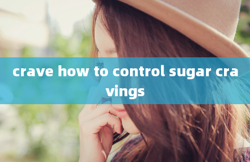 crave how to control sugar cravings