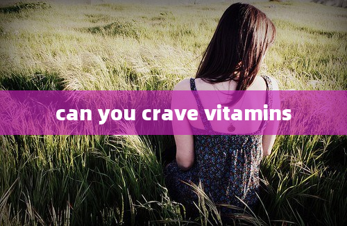 can you crave vitamins