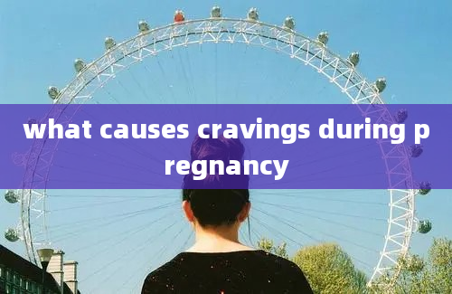 what causes cravings during pregnancy