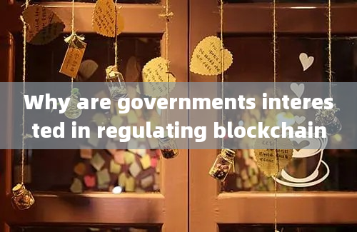 Why are governments interested in regulating blockchain